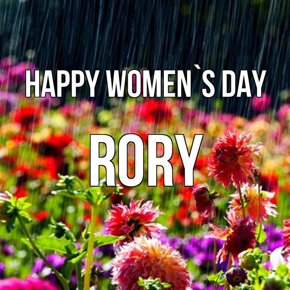 Greetings card с именем, Rory happy women`s day цветы под дождиком к международному женскому дню Greetings with text for free download 